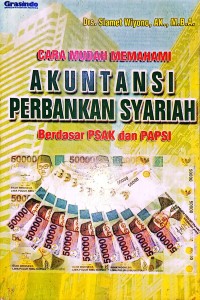 Cara Mudah Memahami Akuntansi Perbankan Syariah Berdasar PSAK dan PAPSI