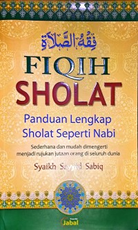 Fiqih Shalat. Panduan Lengkap Sholat Seperti Nabi