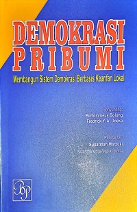 Demokrasi Pribumi. Membangun Sistem Demokrasi Berbasis Kearifan Lokal