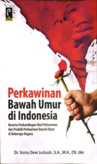 Perkawinan Bawah Umur di Indonesia. Beserta Perbandingan Usia Perkawinan dan Praktik Perkawinan Bawah Umur di Beberapa Negara