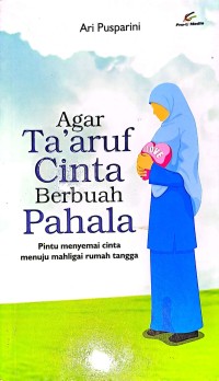 Agar Ta'aruf Cinta Berbuah Pahala. Pintu Menyemai Cinta Menuju Mahligai rumah tangga