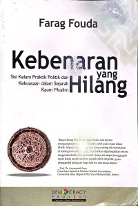 Kebenaran yang Hilang. Sisi Kelam Praktik Politik dan Kekuasaan dalam Sejarah Kaum Muslim