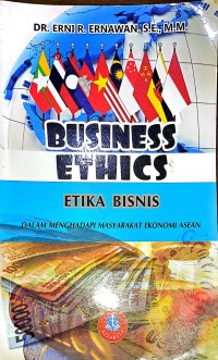 Business Ethics. Etika Bisnis Dalam Menghadapi Masyarakat Ekonomi Asean