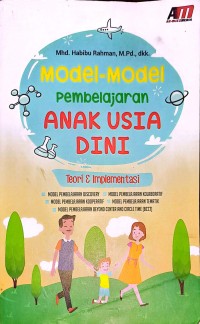 Model-Model Pembelajaran Anak Usia Dini. Teori & Implementasi