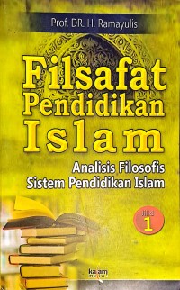 Filsafat Pendidikan Islam. Analisis Filosofis Sistem Pendidikan Islam