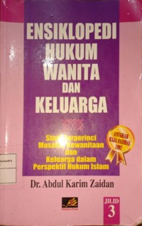 Ensiklopedi Hukum Wanita Dan Keluarga. Studi Terperinci Masalah Kewanitaan dan Keluarga Dalam Perspektif Hukum ISlam