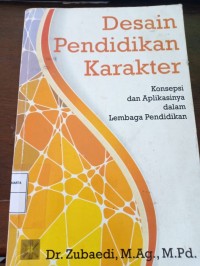 Desain Pendidikan Karakter. Konsepsi dan Aplikasinya dalam Lembaga Pendidikan