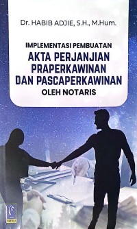 Implementasi Pembuatan Akta Perjanjian Praperkawinan Dan Pascaperkawinan Oleh Notaris