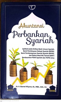 Akuntansi Perbankan Syariah: Aplikasi pada Entitas Bank Umum Syariah, Bank Pembiayaan Rakyat Syariah (BPRS), Bank Pembangunan Daerah Syariah (BPDS), dan Baitul Maal Wa Tamwil (BMT) Berdasarkan PSAK Syariah dan PAPSI 2013