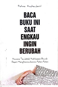 Baca Buku Ini Saat Engkau Ingin Berubah: Karena Terjebak Kebiasaan Buruk Dapat Menghancurkanmu Pelan-Pelan