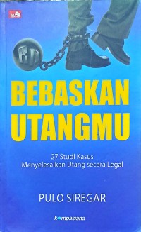 Bebaskan Utangmu: 27 Studi Kasus Menyelesaikan Utang Secara Legal