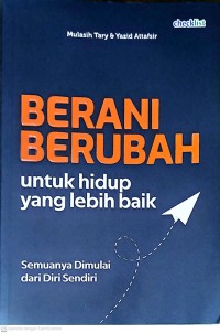 Berani Berubah Untuk Hidup Yang Lebih Baik: Semuanya Dimulai dari Diri Sendiri