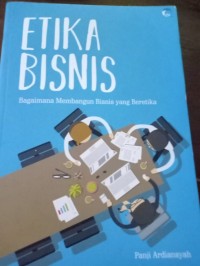 Etika Bisnis. Bagaimana Membangun Bisnis Yang Beretika