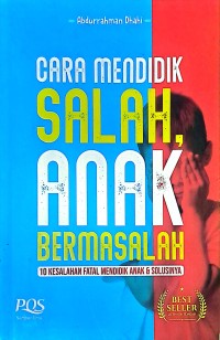 Cara Mendidik Salah, Anak Bermasalah: 10 Kesalahan Fatal Mendidik Anak & Solusinya