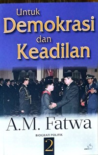 Autobiografi A.M. Fatwa:Untuk Demokrasi dan Keadilan 2