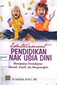 Edutainment Pendidikan Anak Usia Dini: Menciptakan Pembelajaran Menarik, Kreatif, dan Menyenangkan