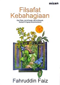 Filsafat Kebahagiaan: Dari Plato, Via Al-Farabi, dan Al-Ghazali, Sampai Ki Ageng Suryomentaram