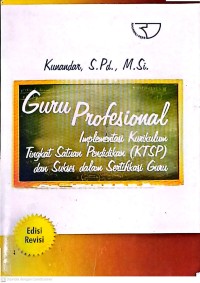 Guru Profesional: Implementasi Kurikulum Tingkat Satuan Pendidikan (KTSP) dan Sukses Dalam Sertifikasi Guru