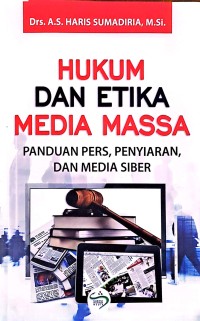 Hukum Dan Etika Media Massa: Panduan Pers, Penyiaran, Dan Media Siber