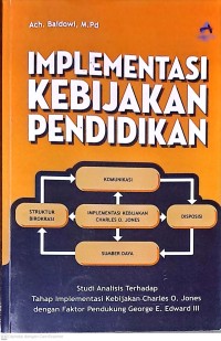 Implementasi Kebijakan Pendidikan: Studi Analisis Terhadap Tahap Implementasi Kebijakan Charles O. Jones dengan Faktor Pendukung George E. Edward III