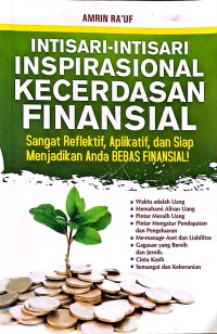 Intisari-Intisari Inspirasional Kecerdasan Finansial: Sangat Reflektif, Aplikatif, dan Siap Menjadikan Anda Bebas Finansial!