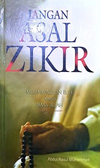 Jangan Asal Zikir. Melambungkan Ruh dengan Asma Allah