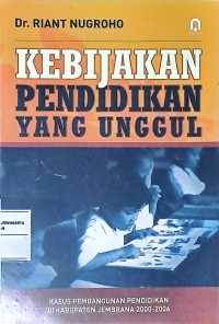 Kebijakan Pendidikan Yang Unggul: Kasus Pembangunan Pendidikan Di Kabupaten Jembrana 2000-2006