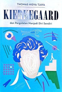 Kierkegaard dan Pergulatan Menjadi Diri Sendiri