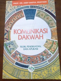 Komunikasi Dakwah. Teori, Pendekatan Dan Aplikasi