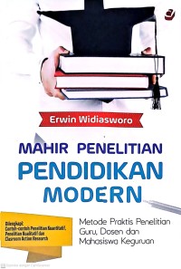 Mahir Penelitian Pendidikan Modern: Metode Praktis Penelitian Guru, Dosen dan Mahasiswa Keguruan