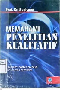 Memahami Penelitian Kualitatif: Dilengkapi Contoh Proposal dan Laporan Penelitian