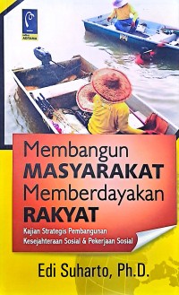 Membangun Masyarakat Memberdayakan Rakyat: Kajian Strategis Pembangunan Kesejahteraan Sosial & Pekerjaan Sosial