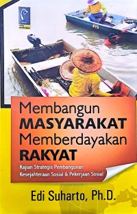 Membangun Masyarakat Memberdayakan Rakyat: Kajian Strategis Pembangunan Kesejahteraan Sosial & Pekerjaan Sosial