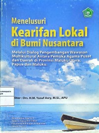 Menelusuri Kearifan Lokal di Bumi Nusantara: Melalui Dialog Pengembangan Wawasan Multikultural Antara Pemuka Agama Pusat dan Daerah di Provinsi Maluku Utara, Papua dan Maluku