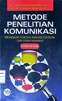 Metode Penelitian Komunikasi. Dilengkapi Contoh Analisis Statistik dan Penafsirannya