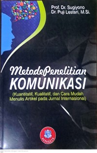 Metode Penelitian Komunikasi: Kuantitatif, Kualitatif, dan cara Mudah Menulis Artikel pada Jurnal Internasional
