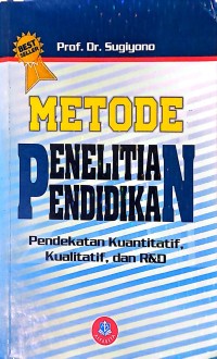 Metode Penelitian Pendidikan. Pendekatan Kuantitatif, Kualitatif, dan R&D. Best Seller