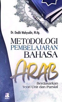 Metodologi Pembelajaran Bahasa Arab. Berdasarkan Teori Unit dan Parsial