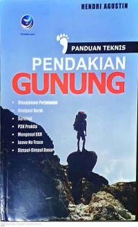 Panduan Teknis Pendakian Gunung: Manajemen Perjalanan, Navigasi Darat, Survival, P3K Praktis, Mengenal SAR, Leave No Trace, Simpul-Simpul Dasar