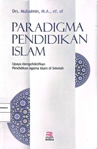 Paradigma Pendidikan Islam: Upaya Mengefektifkan Pendidikan Agama Islam di Sekolah