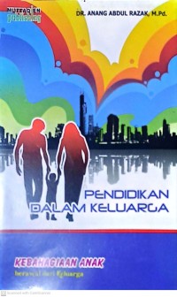Pendidikan Dalam Keluarga: Kebahagiaan Anak Berawal Dari Keluarga