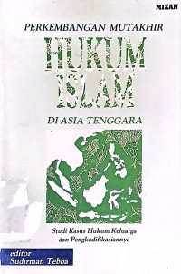 Perkembangan Mutakhir Hukum Islam Di Asia Tenggara: Studi Kasus Hukum Keluarga dan Pengkodifikasiannya