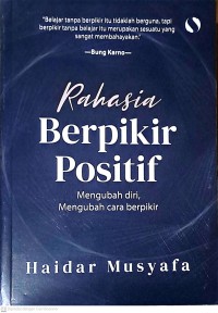 Rahasia Berfikir Positif: Mengubah: Mengubah Diri, Mengubah Cara Berfikir