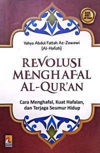 Revolusi Menghafal Al-Qur'an: Cara Menghafal, Kuat Hafalan, dan Terjaga Seumur Hidup