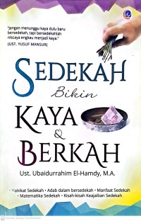 Sedekah Bikin Kaya & Berkah: Hakikat Sedekah, Adab dalam Bersedekah, Mamfaat Sedekah, Matematika Sedekah, Kisah-Kisah Keajaiban Sedekah