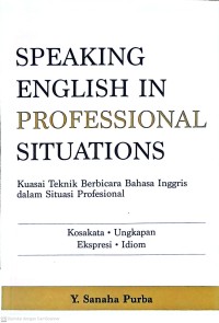 Speaking English In Professional Situations: Kuasai Teknik Berbicara Bahasa Inggris dalam Situasi Profesional