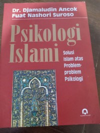 Psikologi Islami. Solusi Islam Atas Problem-Problem Psikologi
