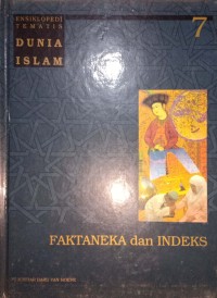 Ensiklopedi Tematis Dunia Islam. Jilid 7 Faktaneka dan Indeks