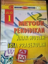 Metode Pendidikan Anak Muslim Usia Prasekolah. Jilid 1
