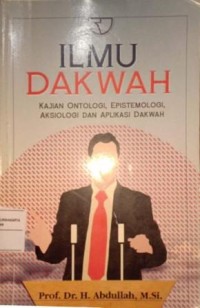 Image of Ilmu Dakwah. Kajian Ontologi, Epistemologi, Aksiologi Dan Aplikasi Dakwah